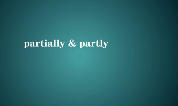 partially & partly