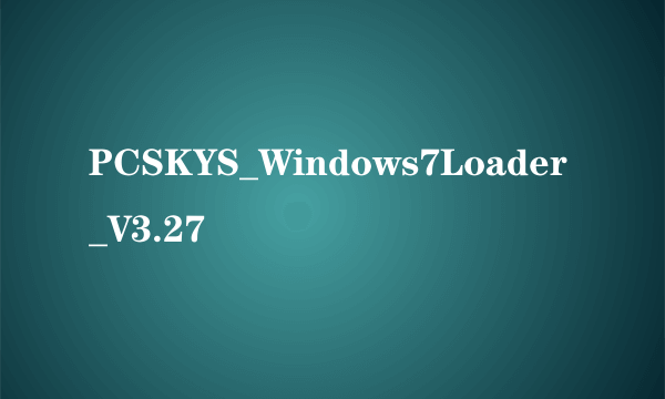 PCSKYS_Windows7Loader_V3.27