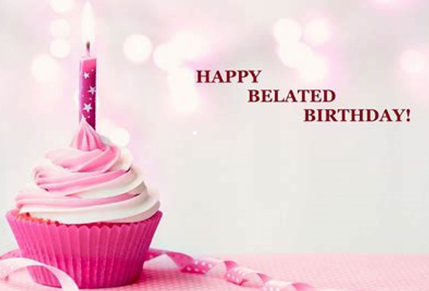 “迟到的生日祝福”英文？