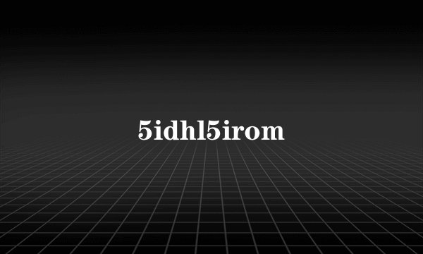 5idhl5irom