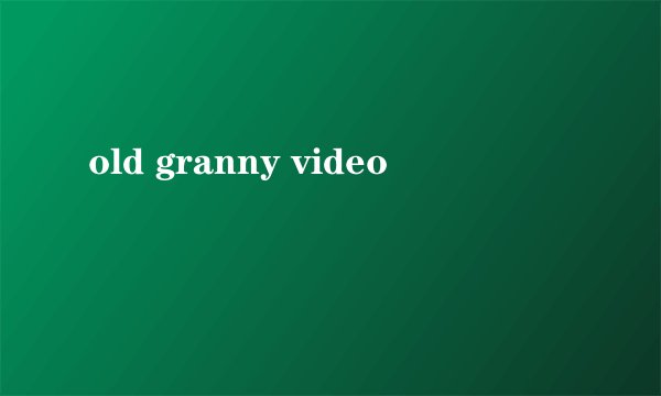old granny video